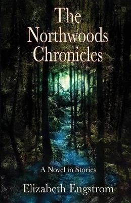 The Northwoods Chronicles - Elizabeth Engstrom - cover