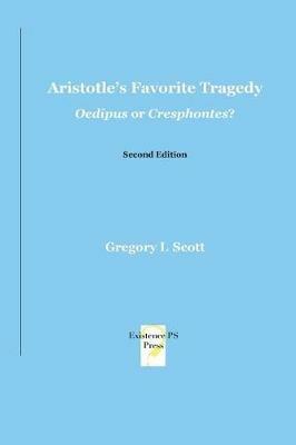 Aristotle's Favorite Tragedy: Oedipus or Cresphontes? - Gregory L Scott - cover