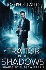 A Traitor in the Shadows: Shards of Shadow Book 1