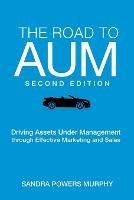 The Road to AUM: Driving Assets Under Management through Effective Marketing and Sales - Sandra Powers Murphy - cover