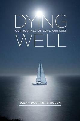 Dying Well: Our Journey of Love and Loss - Susan DuCharme Hoben - cover