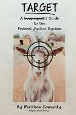 Target: A Scapegoat's Guide to the Federal Justice System