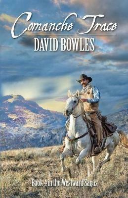 Comanche Trace: Book 4 in the Westward Sagas - David Bowles - cover