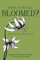 What If We All Bloomed?: Poems of Nature, Love, and Aging