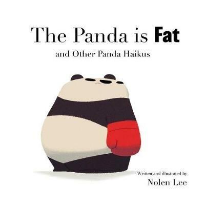 The Panda is Fat: And Other Panda Haikus - Nolen Lee - cover