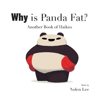 Why is Panda Fat?: Another Book of Haikus - Nolen Keith Lee - cover