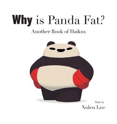 Why is Panda Fat?: Another Book of Haikus - Nolen Lee - cover