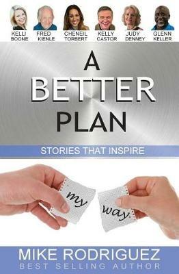 A Better Plan: Stories That Inspire - Mike Rodriguez,Other Co-Authors - cover