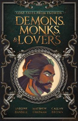 Demons, Monks, and Lovers: An Esowon Story - Antoine Bandele,Matthew Chatman,Callan Brown - cover