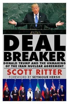 Dealbreaker: Donald Trump and the Unmaking of the Iran Nuclear Deal - Scott Ritter - cover
