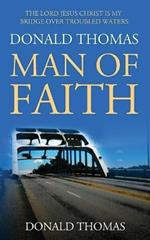 The Lord Jesus Christ Is My Bridge Over Troubled Waters: Donald Thomas, Man of Faith