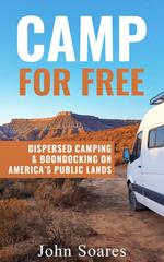 Camp for Free: Dispersed Camping & Boondocking on America's Public Lands