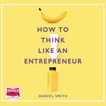 How to Think Like an Entrepreneur