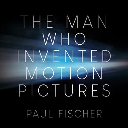 The Man Who Invented Motion Pictures