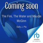 The Fire, The Water and Maudie McGinn