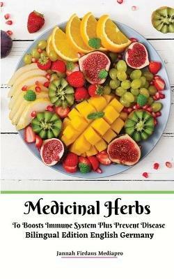 Medicinal Herbs To Boosts Immune System Plus Prevent Disease Bilingual Edition English Germany - Jannah Firdaus Mediapro - cover