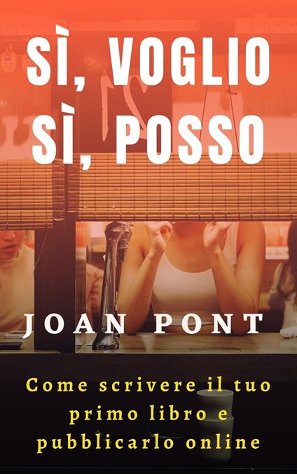 Come Scrivere Il Tuo Primo Libro E Pubblicarlo Online - Joan Pont - ebook