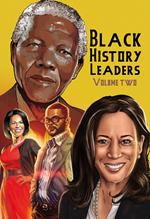 Black History Leaders: Volume 2: Nelson Mandela, Michelle Obama, Kamala Harris and Tyler Perry