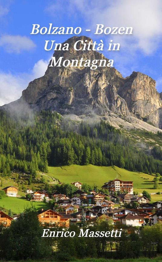 Bolzano: Bozen Una Città in Montagna - Enrico Massetti - ebook