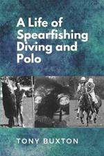 A Life Of Spearfishing Diving and Polo