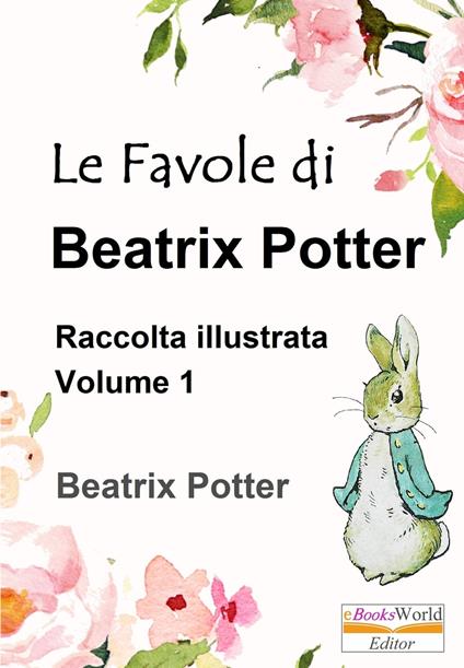 Le Favole di Beatrix Potter. Raccolta illustrata: Vol.1 - Beatrix Potter - ebook