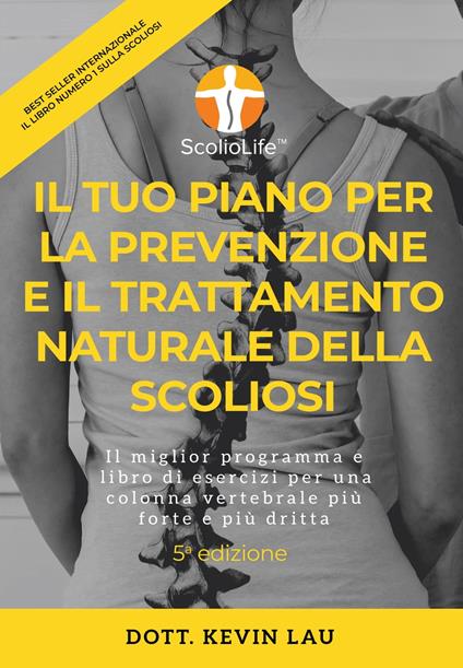 Il tuo piano per la prevenzione e il trattamento naturale della scoliosi (5a edizione) - Kevin Lau - ebook