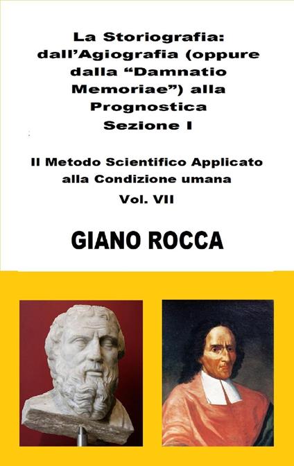 La Storiografia: dall'Agiografia alla Prognostica - Sezione I - Il Metodo Scientifico Applicato alla Condizione Umana - Vol. VII - Giano Rocca - ebook