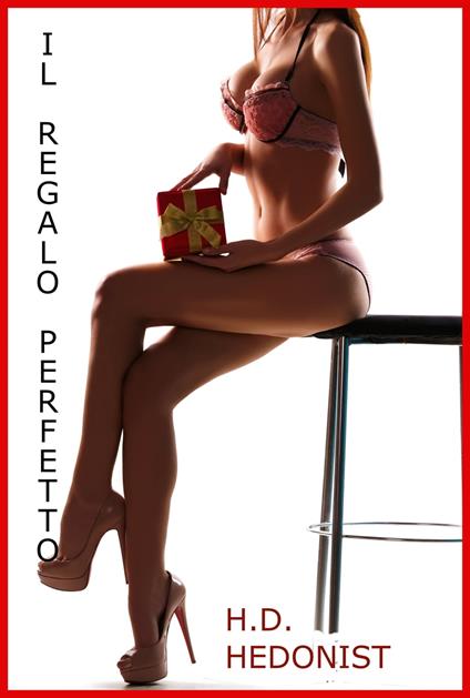 Il Regalo Perfetto - H.D. Hedonist - ebook