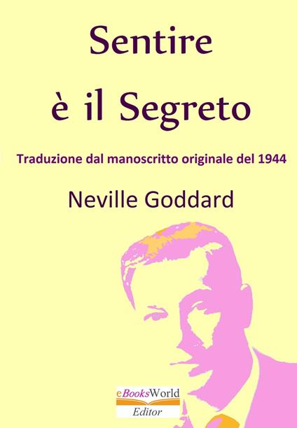 Sentire è il Segreto - Neville Goddard - ebook