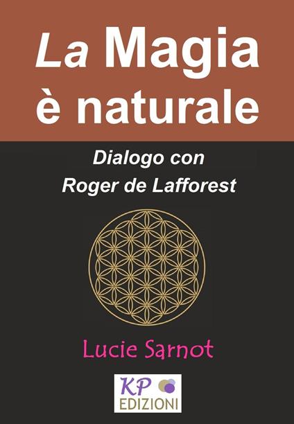 La Magia è naturale. Dialogo con Roger de Lafforest - Lucie Sarnot - ebook