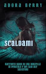 Scaldami: Racconto hard di una donzella in difficoltà