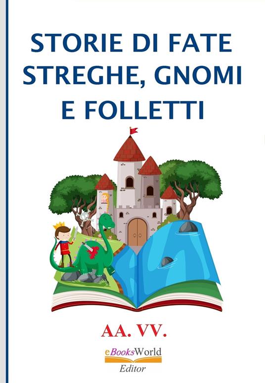 Storie di Fate, Streghe, Gnomi e Folletti - V.V.A.A., - Ebook - EPUB2 con  DRMFREE | IBS