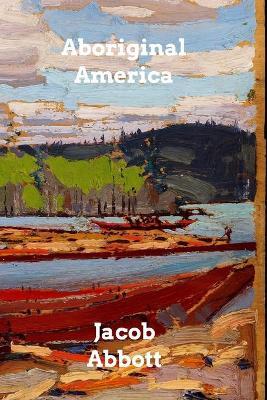 Aboriginal America - Jacob Abbott - cover