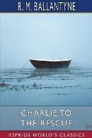 Charlie to the Rescue (Esprios Classics) - Robert Michael Ballantyne - cover