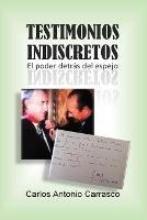 Testimonios Indiscretos: El poder detras del espejo - Carlos Antonio Carrasco - cover