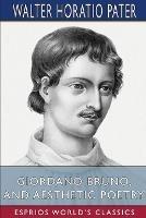 Giordano Bruno, and Aesthetic Poetry (Esprios Classics) - Walter Horatio Pater - cover