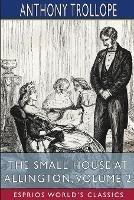 The Small House at Allington, Volume 2 (Esprios Classics) - Anthony Trollope - cover
