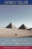 An Unprotected Female at the Pyramids (Esprios Classics)