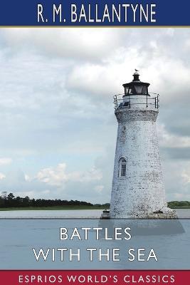 Battles with the Sea (Esprios Classics) - Robert Michael Ballantyne - cover