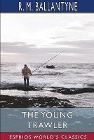 The Young Trawler (Esprios Classics) - Robert Michael Ballantyne - cover