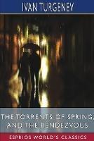 The Torrents of Spring, and The Rendezvous (Esprios Classics): Translated by Constance Garnett and Herman Bernstein - Ivan Sergeevich Turgenev - cover