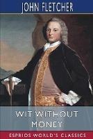 Wit Without Money (Esprios Classics): A Comedy