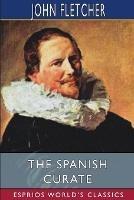 The Spanish Curate (Esprios Classics): A Comedy - John Fletcher - cover