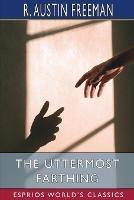 The Uttermost Farthing (Esprios Classics): A Savant's Vendetta - R Austin Freeman - cover