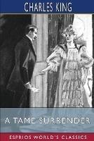 A Tame Surrender (Esprios Classics): A Story of the Chicago Strike - Charles King - cover