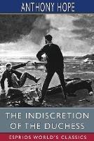 The Indiscretion of the Duchess (Esprios Classics): Being a Story Concerning Two Ladies, a Nobleman, and a Necklace - Anthony Hope - cover