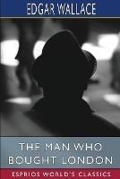 The Man who Bought London (Esprios Classics) - Edgar Wallace - cover