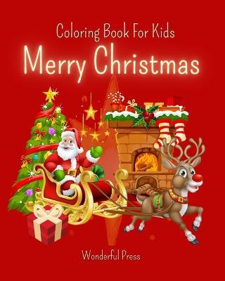 MERRY CHRISTMAS Coloring Book for Kids: 30 Cute Design to Color with Funny Santa Claus, Reindeer, Snowman... - Wonderful Press - cover