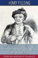 The History of the Life of the Late Mr. Jonathan Wild the Great (Esprios Classics) - Henry Fielding - cover