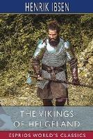 The Vikings of Helgeland (Esprios Classics): Translated by William Archer - Henrik Ibsen - cover